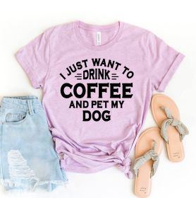 I Just Want To Drink Coffee And Pet My Dog T-shirt (Primary Colour: Mauve, size: L)