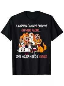 A Woman Cannot Survive On Wine Alone She Also Needs A Dog T-Shirt, 100% Cotton, Single Side Printed (Color: Black, size: L)