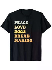 Peace Love Dogs Bread Making Funny Retro T-Shirt, 100% Cotton, Single Side Printed, Black Short Sleeve T-shirt (Color: Black, size: S)
