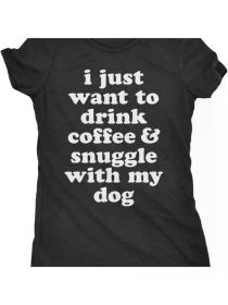 Womens I Just Want to Drink Coffee and Snuggle with My Dog Mom T Shirt Funny TeeRegular-Fit, Comfortable & fashionable (Color: Black, size: L)